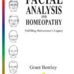 Facial Analysis and Homopathy (Fulfilling-Hannemann’s Legacy): 1 by Grant Bentley