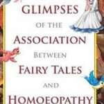 Glimpses of the Association Between Fairy Tales & Homeopathy by Farokh J. Master