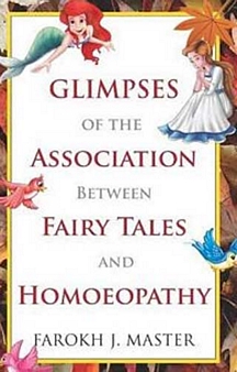 Glimpses of the Association Between Fairy Tales & Homeopathy by Farokh J. Master