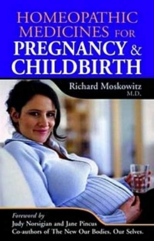 Homoeopathic Medicines for Pregnancy & Childbirth: by Moskowitz Richard