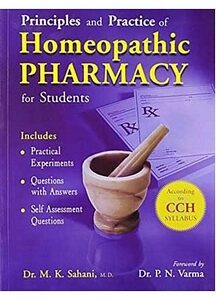 Principles & Practice of Homoeopathic Pharmacy for Students: by M.K. Sahani
