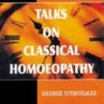 Talks on Classical Homoeopathy: by George Vithoulkas