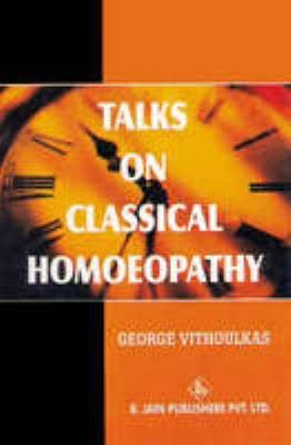 Talks on Classical Homoeopathy: by George Vithoulkas