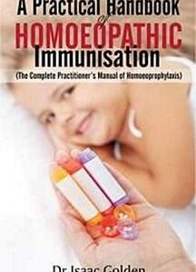 A PRACTICAL HANDBOOK OF HOMOEOPATHY IMMUNISATION By ISAAC GOLDEN