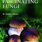 Fascinating Fungi By FAROKH J MASTER