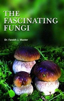 Fascinating Fungi By FAROKH J MASTER