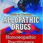 Guide to Common Allopathic Drugs for Homoeopathic Practitioners By FAROKH J MASTER