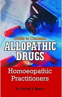 Guide to Common Allopathic Drugs for Homoeopathic Practitioners By FAROKH J MASTER