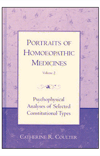 Portraits of Homoeopathic Medicines Portraits of Homoeopathic Medicines- psychophysical analyses of selected constitutional types- volume 2
